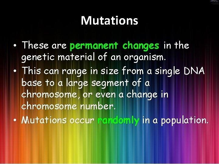 Mutations • These are permanent changes in the genetic material of an organism. •