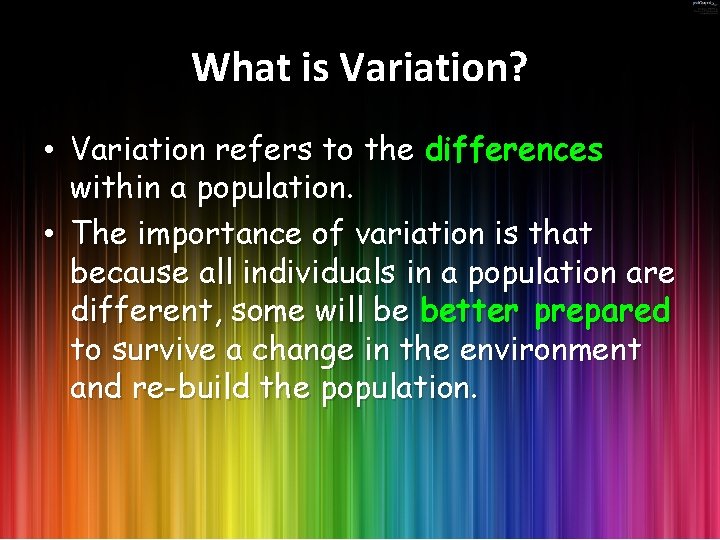 What is Variation? • Variation refers to the differences within a population. • The