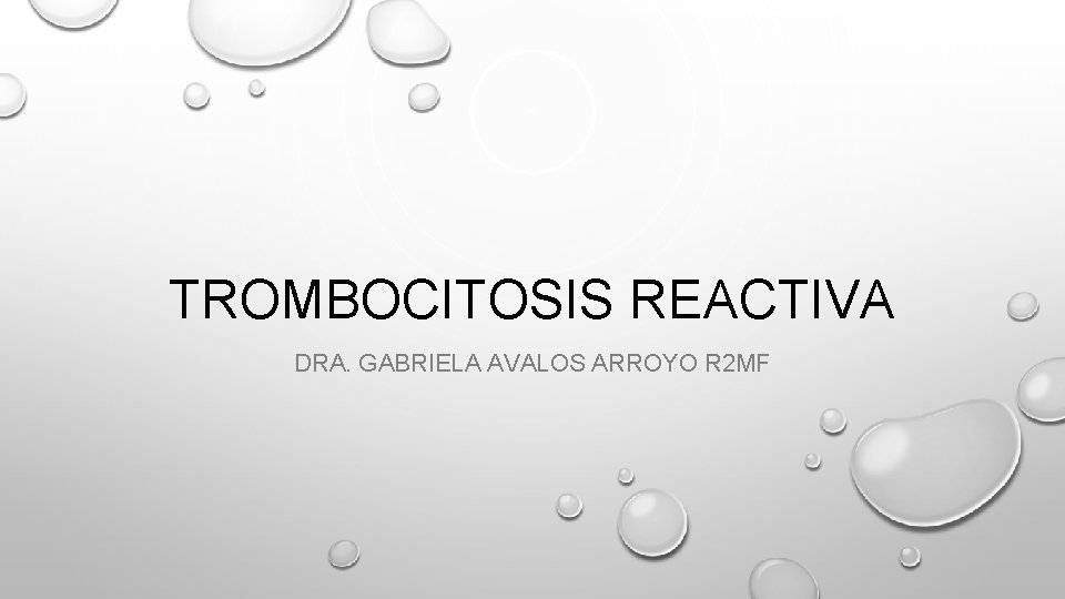 TROMBOCITOSIS REACTIVA DRA. GABRIELA AVALOS ARROYO R 2 MF 