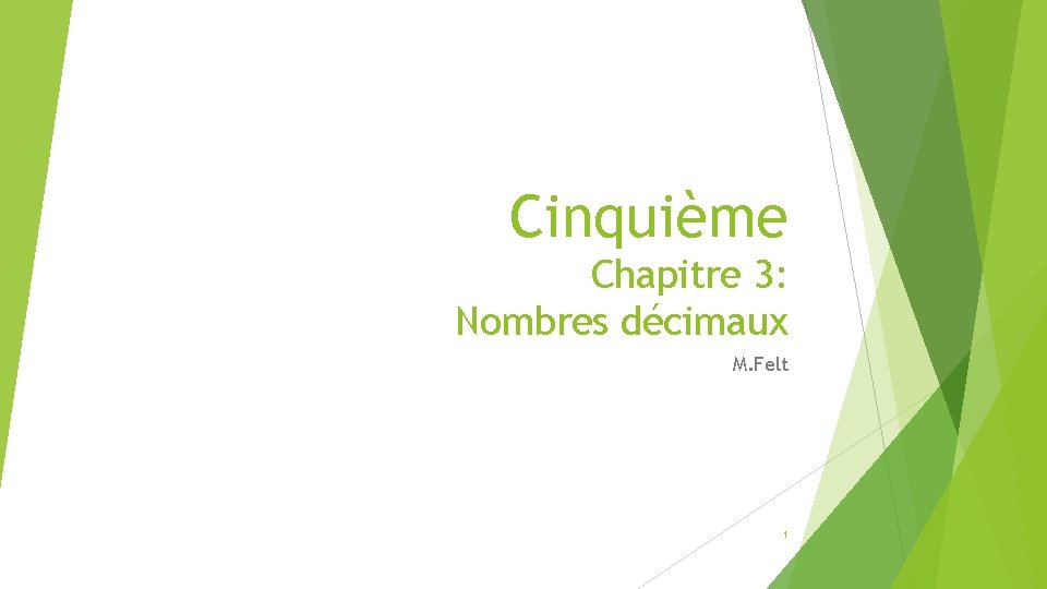 Cinquième Chapitre 3: Nombres décimaux M. Felt 1 