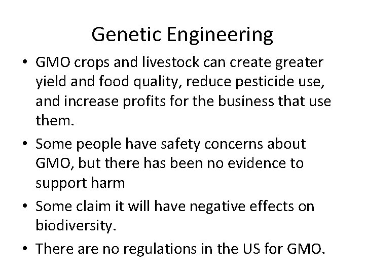 Genetic Engineering • GMO crops and livestock can create greater yield and food quality,