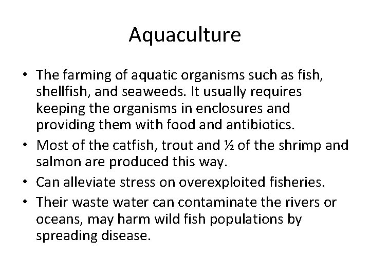 Aquaculture • The farming of aquatic organisms such as fish, shellfish, and seaweeds. It