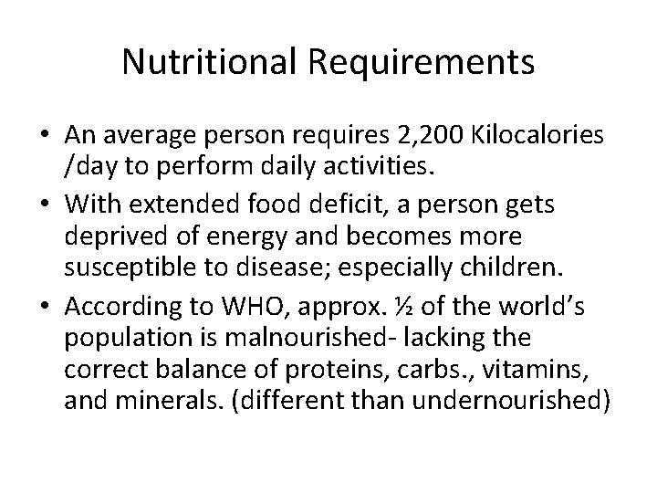 Nutritional Requirements • An average person requires 2, 200 Kilocalories /day to perform daily