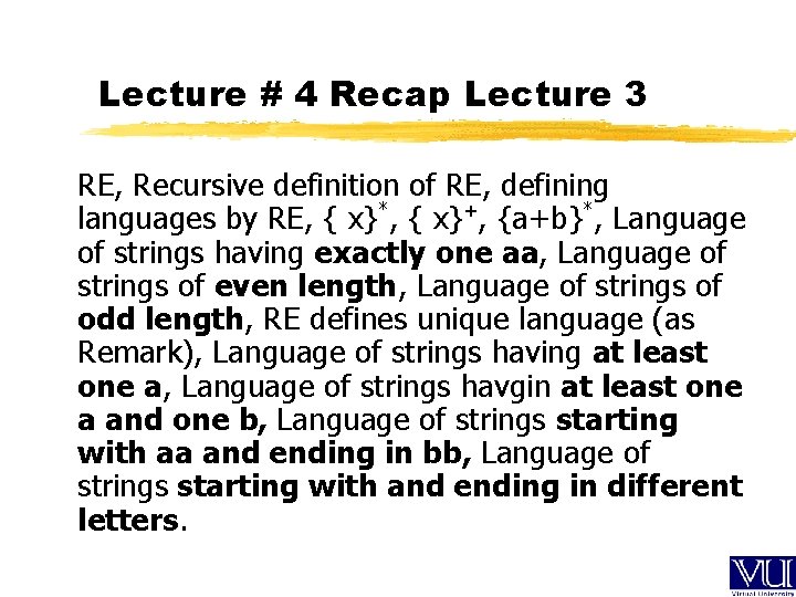 Lecture # 4 Recap Lecture 3 RE, Recursive definition of RE, defining languages by