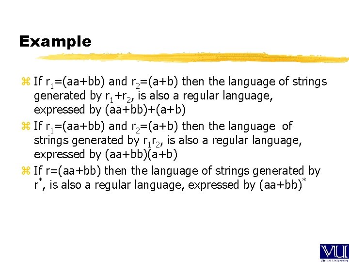 Example z If r 1=(aa+bb) and r 2=(a+b) then the language of strings generated