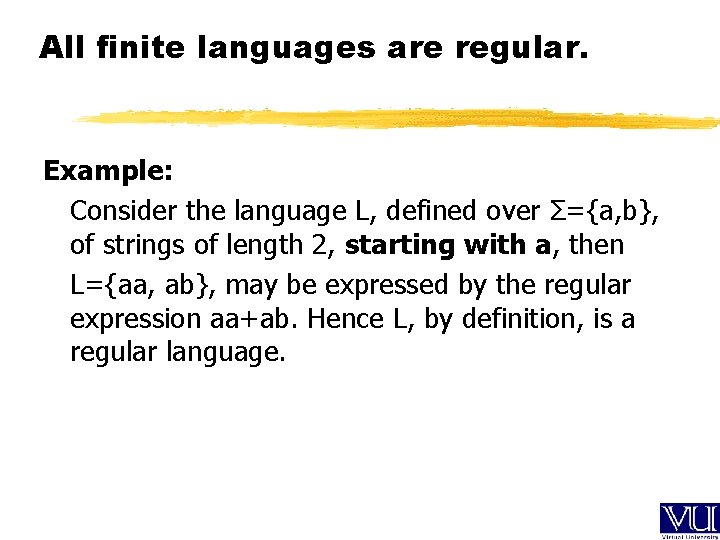 All finite languages are regular. Example: Consider the language L, defined over Σ={a, b},