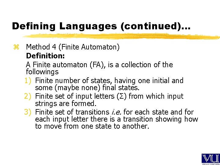 Defining Languages (continued)… z Method 4 (Finite Automaton) Definition: A Finite automaton (FA), is