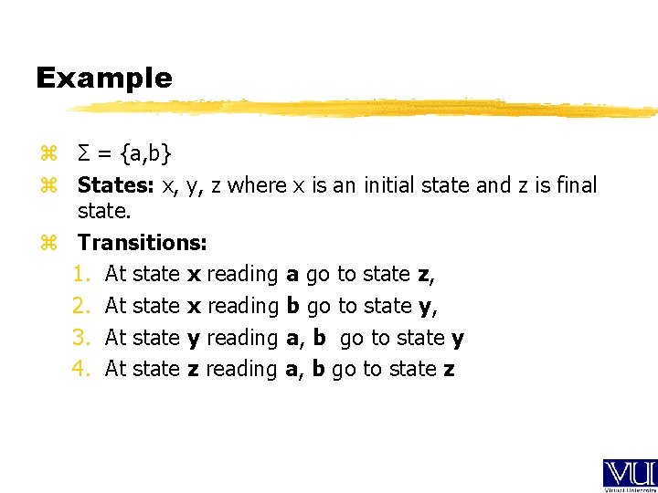 Example z Σ = {a, b} z States: x, y, z where x is