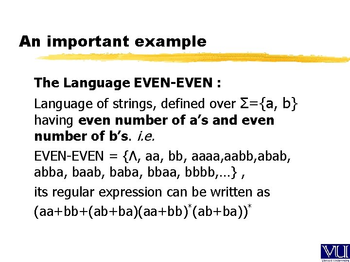 An important example The Language EVEN-EVEN : Language of strings, defined over Σ={a, b}