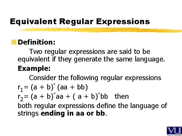 Equivalent Regular Expressions z Definition: Two regular expressions are said to be equivalent if