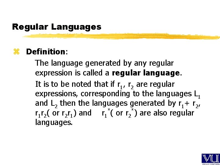 Regular Languages z Definition: The language generated by any regular expression is called a