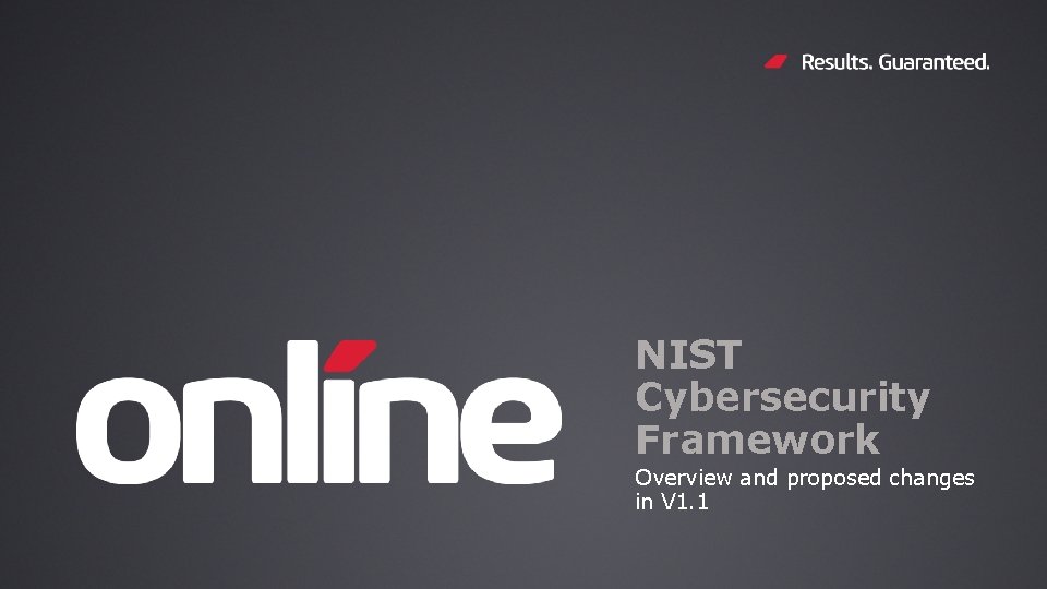 NIST Cybersecurity Framework Overview and proposed changes in V 1. 1 