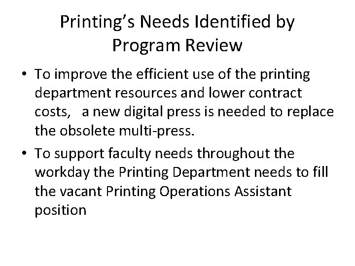Printing’s Needs Identified by Program Review • To improve the efficient use of the