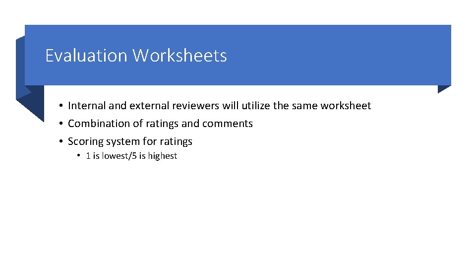 Evaluation Worksheets • Internal and external reviewers will utilize the same worksheet • Combination