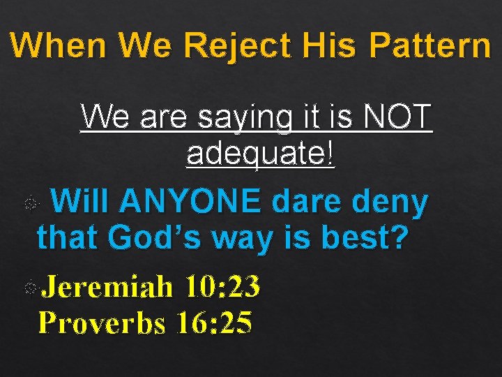 When We Reject His Pattern We are saying it is NOT adequate! Will ANYONE