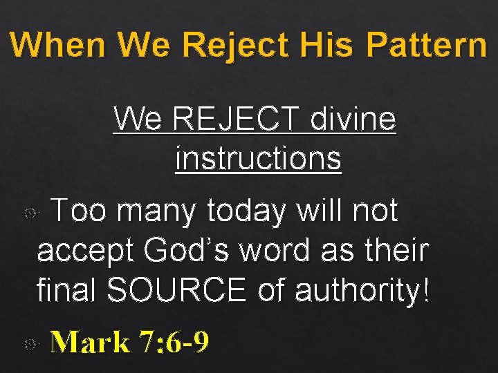 When We Reject His Pattern We REJECT divine instructions Too many today will not