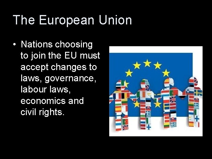 The European Union • Nations choosing to join the EU must accept changes to