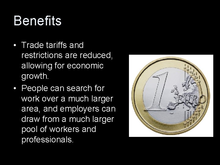 Benefits • Trade tariffs and restrictions are reduced, allowing for economic growth. • People