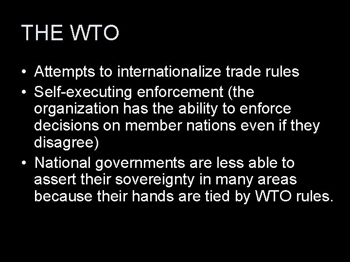 THE WTO • Attempts to internationalize trade rules • Self-executing enforcement (the organization has