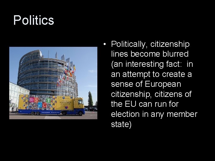 Politics • Politically, citizenship lines become blurred (an interesting fact: in an attempt to