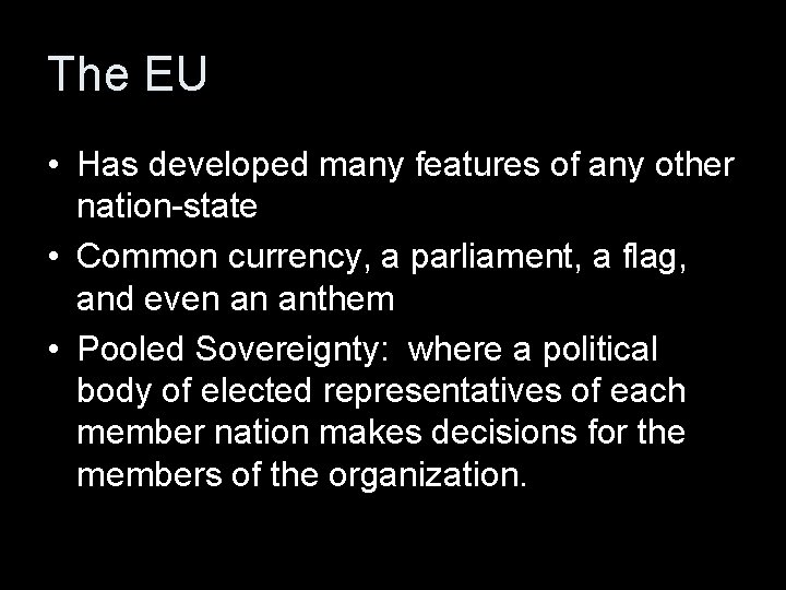 The EU • Has developed many features of any other nation-state • Common currency,