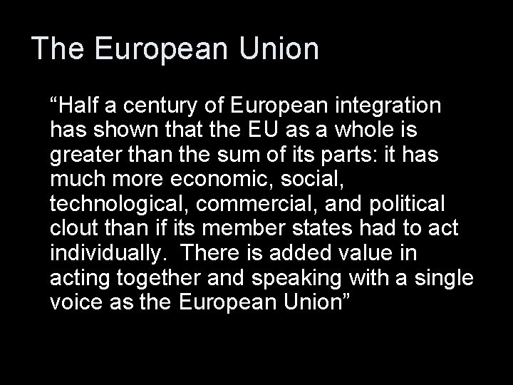 The European Union “Half a century of European integration has shown that the EU