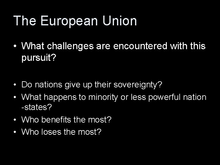 The European Union • What challenges are encountered with this pursuit? • Do nations