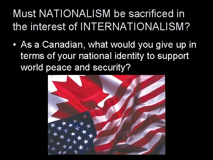 Must NATIONALISM be sacrificed in the interest of INTERNATIONALISM? • As a Canadian, what