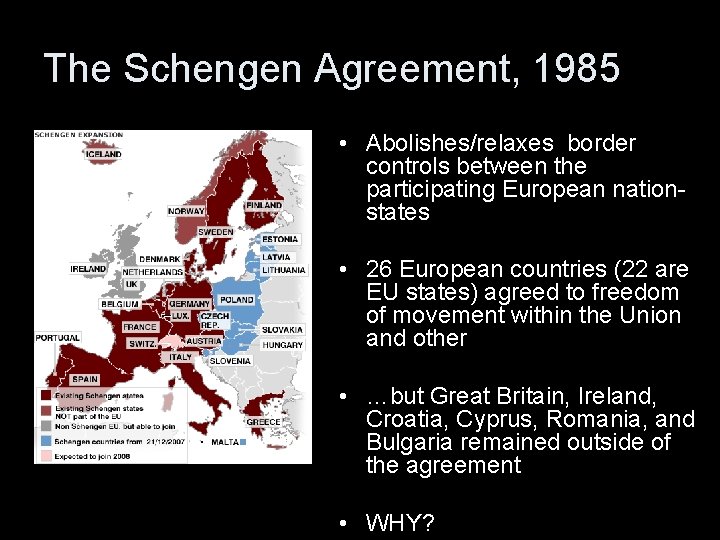 The Schengen Agreement, 1985 • Abolishes/relaxes border controls between the participating European nationstates •