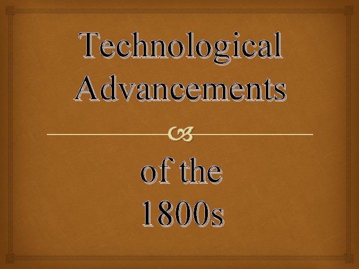 Technological Advancements of the 1800 s 