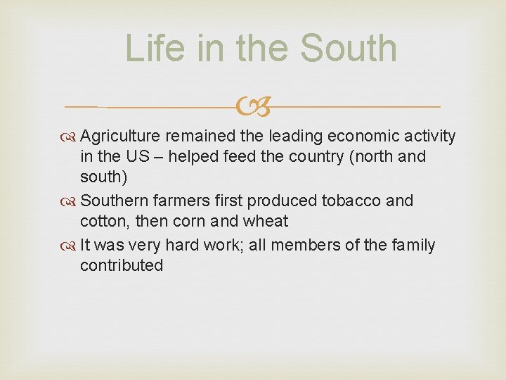 Life in the South Agriculture remained the leading economic activity in the US –