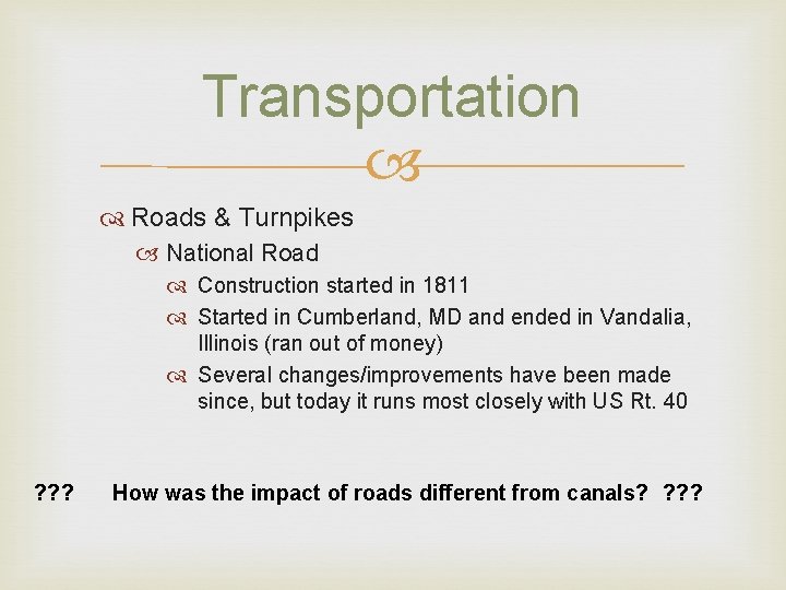 Transportation Roads & Turnpikes National Road Construction started in 1811 Started in Cumberland, MD