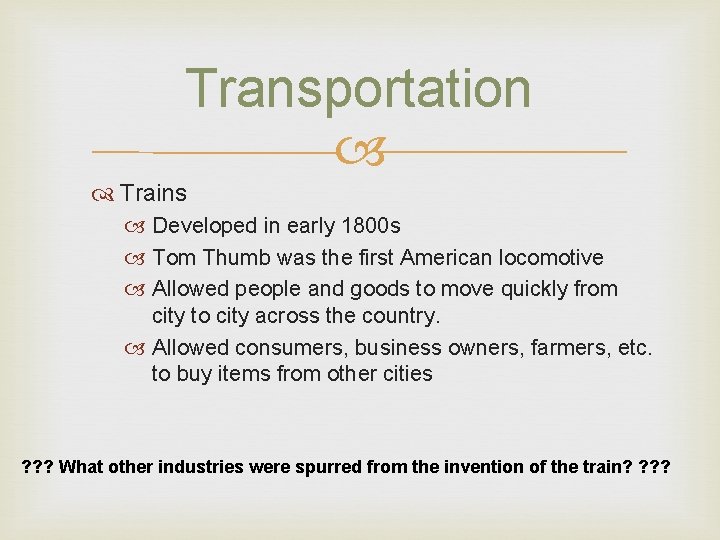 Transportation Trains Developed in early 1800 s Tom Thumb was the first American locomotive