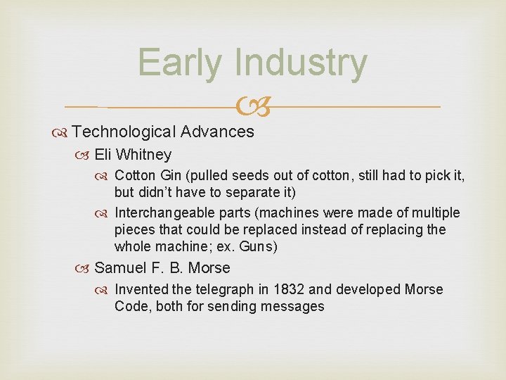 Early Industry Technological Advances Eli Whitney Cotton Gin (pulled seeds out of cotton, still