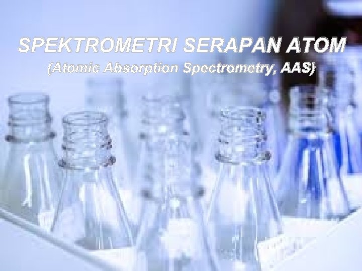 SPEKTROMETRI SERAPAN ATOM (Atomic Absorption Spectrometry, AAS) mmasykuri@yahoo. com 1 