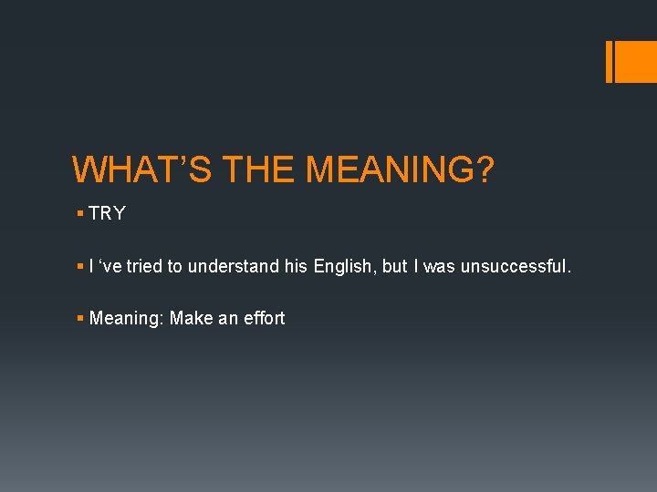 WHAT’S THE MEANING? § TRY § I ‘ve tried to understand his English, but