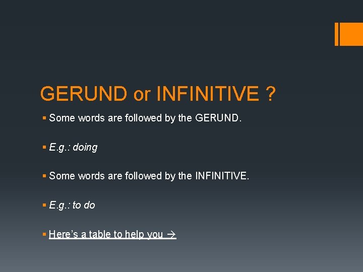 GERUND or INFINITIVE ? § Some words are followed by the GERUND. § E.