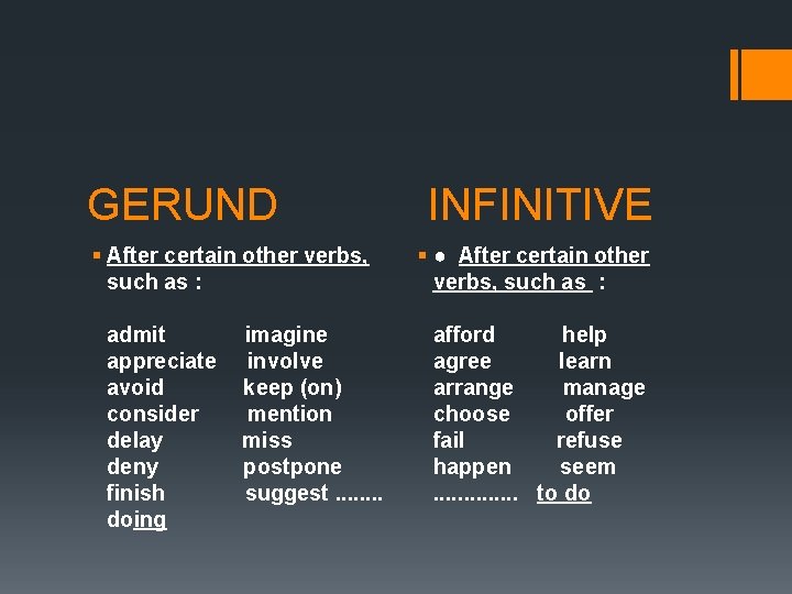 GERUND § After certain other verbs, such as : admit appreciate avoid consider delay