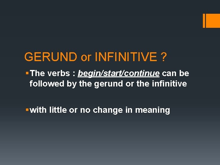 GERUND or INFINITIVE ? § The verbs : begin/start/continue can be followed by the