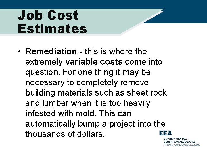 Job Cost Estimates • Remediation - this is where the extremely variable costs come