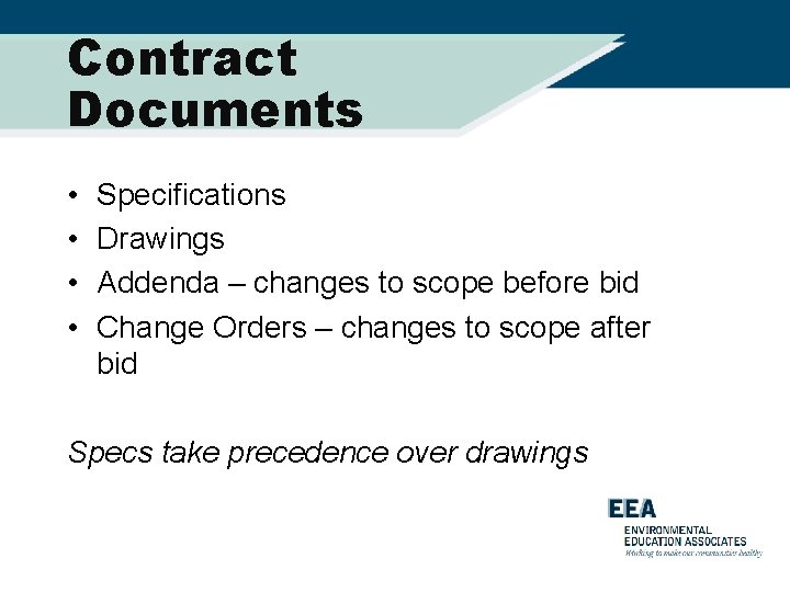 Contract Documents • • Specifications Drawings Addenda – changes to scope before bid Change