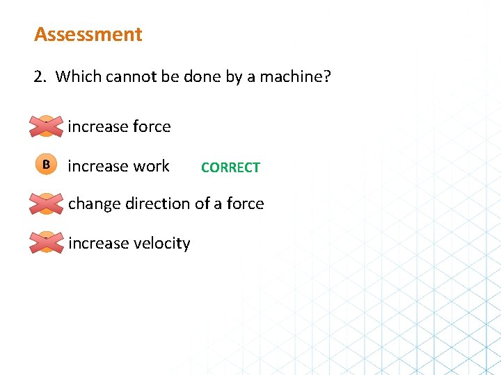 Assessment 2. Which cannot be done by a machine? A increase force B increase Assessment 2. Which cannot be done by a machine? A increase force B increase