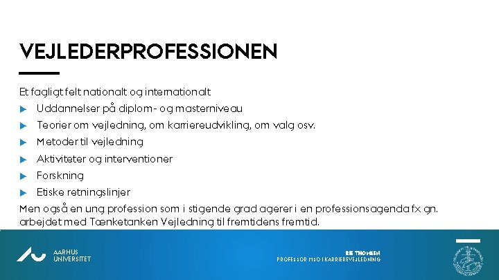 VEJLEDERPROFESSIONEN Et fagligt felt nationalt og internationalt u Uddannelser på diplom- og masterniveau u VEJLEDERPROFESSIONEN Et fagligt felt nationalt og internationalt u Uddannelser på diplom- og masterniveau u