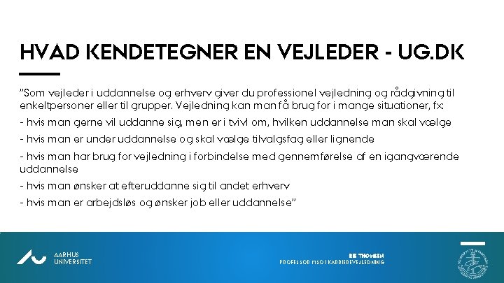 HVAD KENDETEGNER EN VEJLEDER - UG. DK ”Som vejleder i uddannelse og erhverv giver HVAD KENDETEGNER EN VEJLEDER - UG. DK ”Som vejleder i uddannelse og erhverv giver