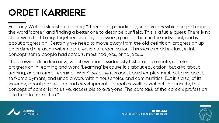 ORDET KARRIERE Fra Tony Watts afskedsforelæsning: ” There are, periodically, siren voices which urge ORDET KARRIERE Fra Tony Watts afskedsforelæsning: ” There are, periodically, siren voices which urge