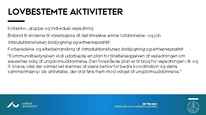 LOVBESTEMTE AKTIVITETER Kollektiv-, gruppe og individuel vejledning Bistand til skolerne til varetagelse af det LOVBESTEMTE AKTIVITETER Kollektiv-, gruppe og individuel vejledning Bistand til skolerne til varetagelse af det