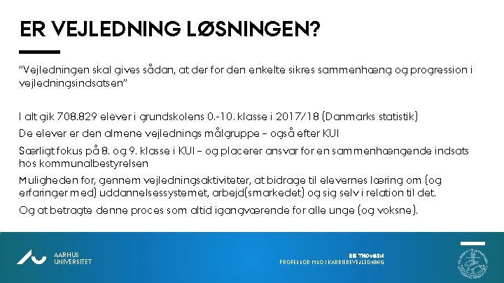 ER VEJLEDNING LØSNINGEN? ”Vejledningen skal gives sådan, at der for den enkelte sikres sammenhæng ER VEJLEDNING LØSNINGEN? ”Vejledningen skal gives sådan, at der for den enkelte sikres sammenhæng