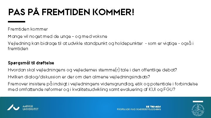 PAS PÅ FREMTIDEN KOMMER! Fremtiden kommer Mange vil noget med de unge – og PAS PÅ FREMTIDEN KOMMER! Fremtiden kommer Mange vil noget med de unge – og