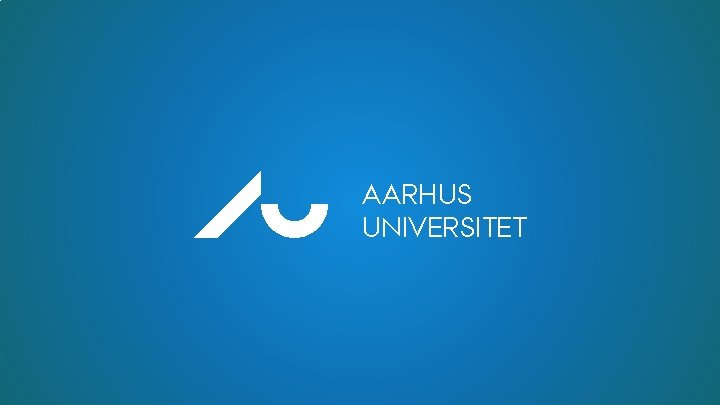 AU AARHUS UNIVERSITET AU AARHUS UNIVERSITET