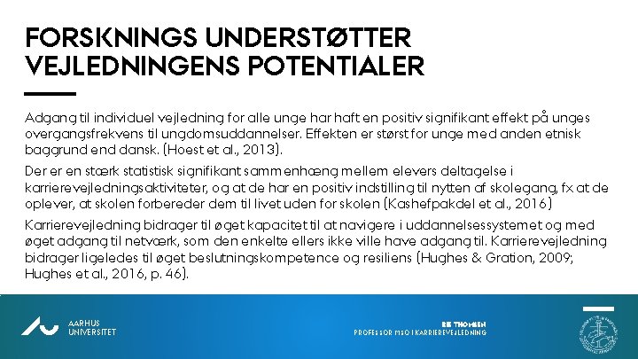FORSKNINGS UNDERSTØTTER VEJLEDNINGENS POTENTIALER Adgang til individuel vejledning for alle unge har haft en FORSKNINGS UNDERSTØTTER VEJLEDNINGENS POTENTIALER Adgang til individuel vejledning for alle unge har haft en